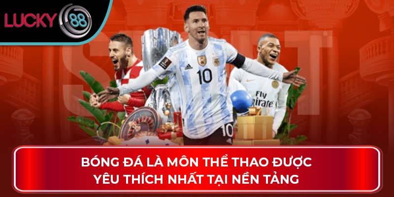 Bóng đá là môn thể thao được yêu thích nhất tại nền tảng