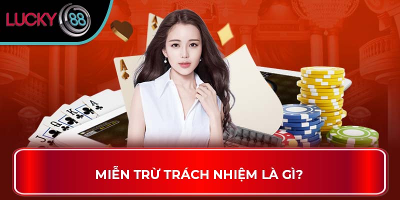 Miễn Trừ Trách Nhiệm Lucky88 – Tổng quan cho người chơi 1 Miễn Trừ Trách Nhiệm là gì?