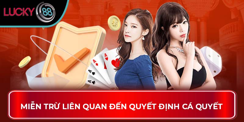 Miễn Trừ Trách Nhiệm Lucky88 – Tổng quan cho người chơi 2 Miễn trừ liên quan đến quyết định cá quyết