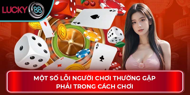 Một số lỗi người chơi thường gặp phải trong cách chơi