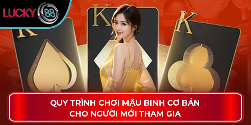 Quy trình chơi mậu binh cơ bản cho người mới tham gia